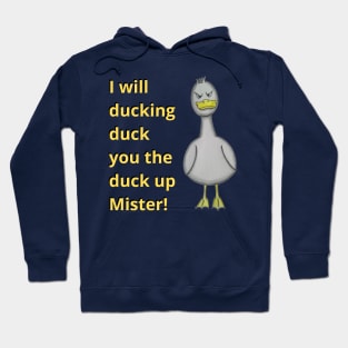 Duck you the duck up mister! Hoodie